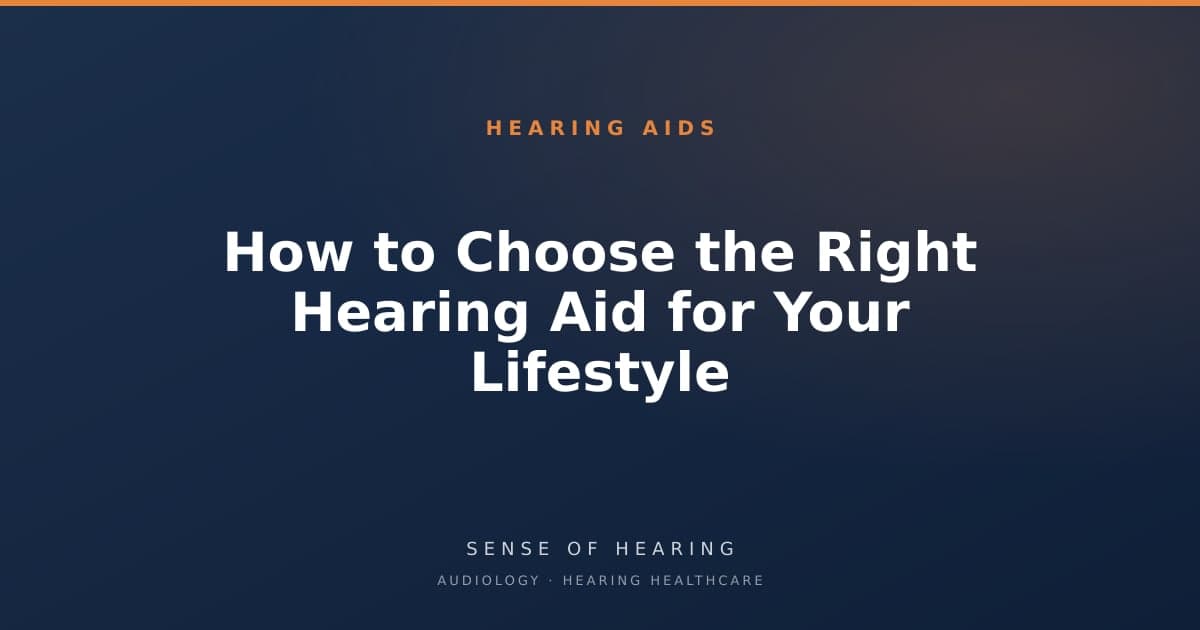 How to Choose the Right Hearing Aid for Your Lifestyle