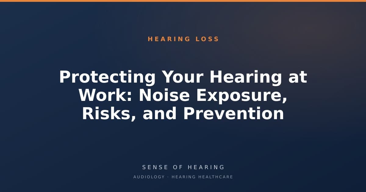 Protecting Your Hearing at Work: Noise Exposure, Risks, and Prevention