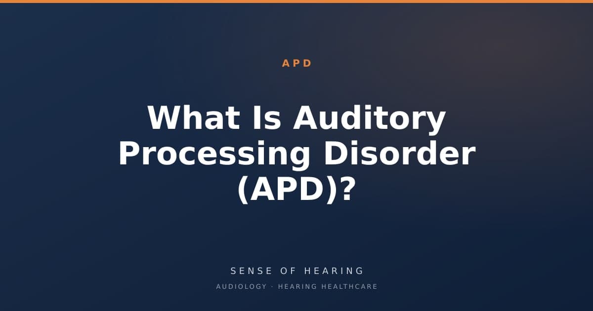 What Is Auditory Processing Disorder (APD)?